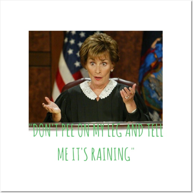 Judge Judy Dont Pee On My Leg and Tell Me Its Raining Wall Art by BanyakMau